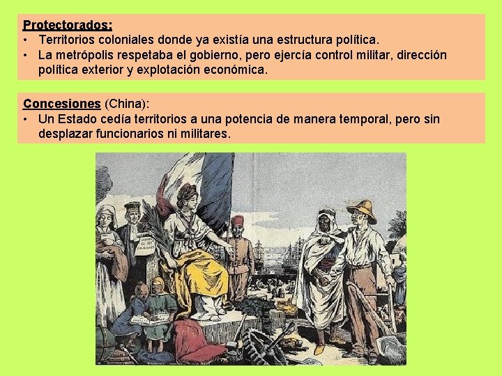 Protectorados: • Territorios coloniales donde ya existía una estructura política. • La metrópolis respetaba