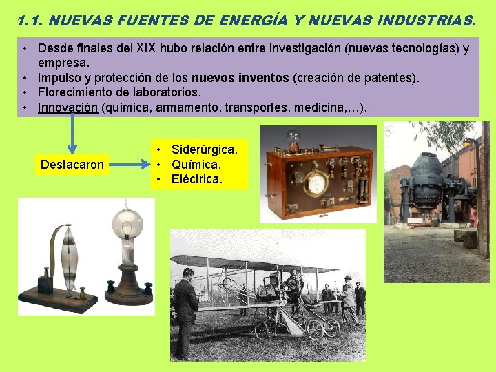 1. 1. NUEVAS FUENTES DE ENERGÍA Y NUEVAS INDUSTRIAS. • Desde finales del XIX