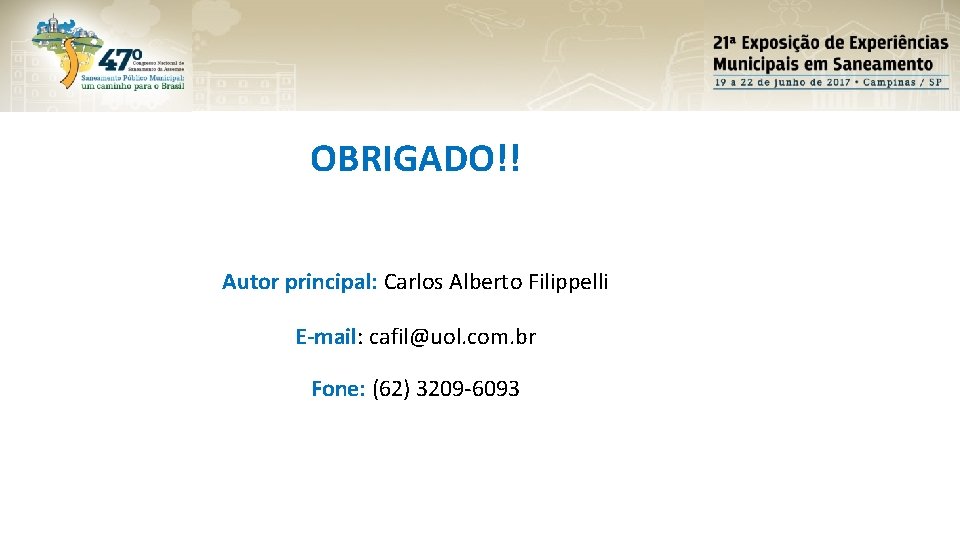 OBRIGADO!! Autor principal: Carlos Alberto Filippelli E-mail: cafil@uol. com. br Fone: (62) 3209 -6093 OBRIGADO!! Autor principal: Carlos Alberto Filippelli E-mail: cafil@uol. com. br Fone: (62) 3209 -6093