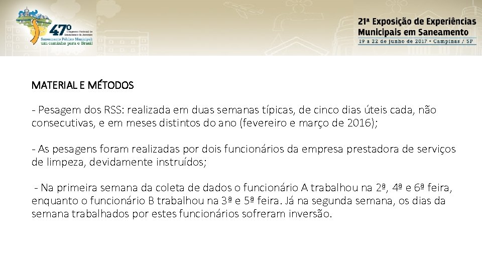 MATERIAL E MÉTODOS - Pesagem dos RSS: realizada em duas semanas típicas, de cinco MATERIAL E MÉTODOS - Pesagem dos RSS: realizada em duas semanas típicas, de cinco