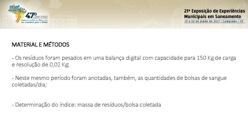 MATERIAL E MÉTODOS - Os resíduos foram pesados em uma balança digital com capacidade MATERIAL E MÉTODOS - Os resíduos foram pesados em uma balança digital com capacidade