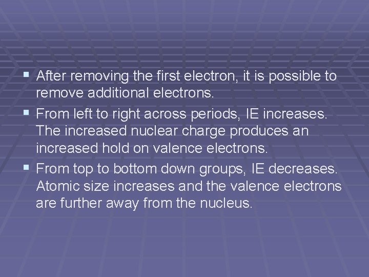 § After removing the first electron, it is possible to remove additional electrons. §