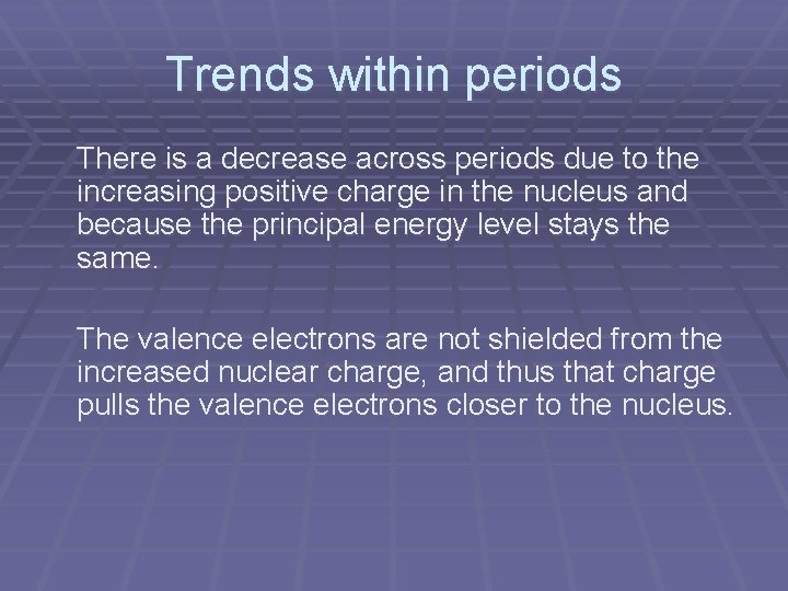 Trends within periods There is a decrease across periods due to the increasing positive