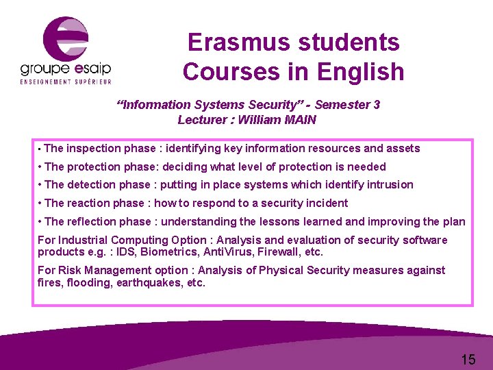 Erasmus students Courses in English “Information Systems Security” - Semester 3 Lecturer : William