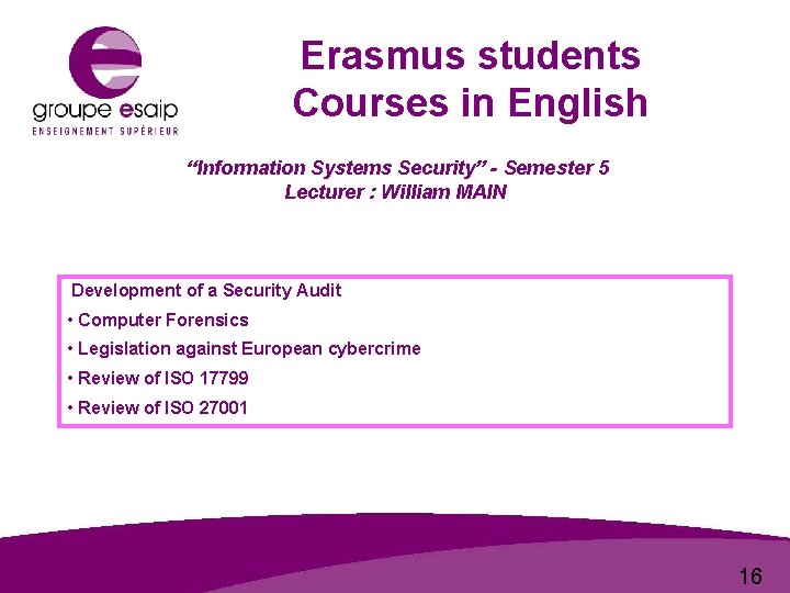 Erasmus students Courses in English “Information Systems Security” - Semester 5 Lecturer : William