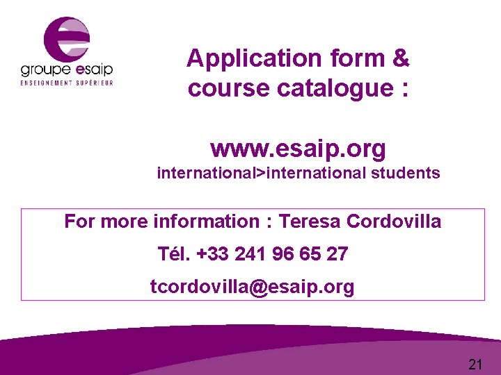Application form & course catalogue : www. esaip. org international>international students For more information
