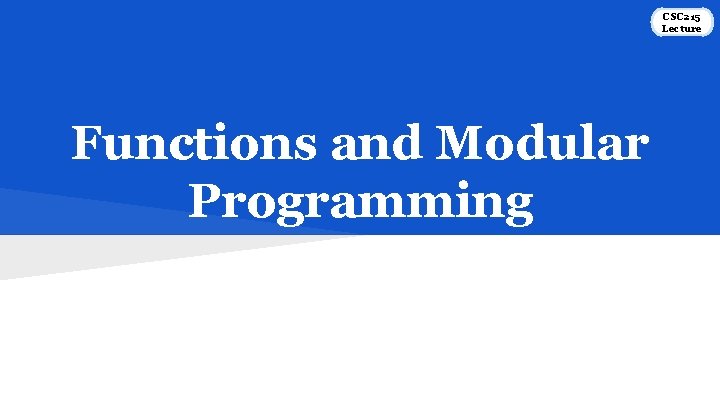 CSC 215 Lecture Functions and Modular Programming 