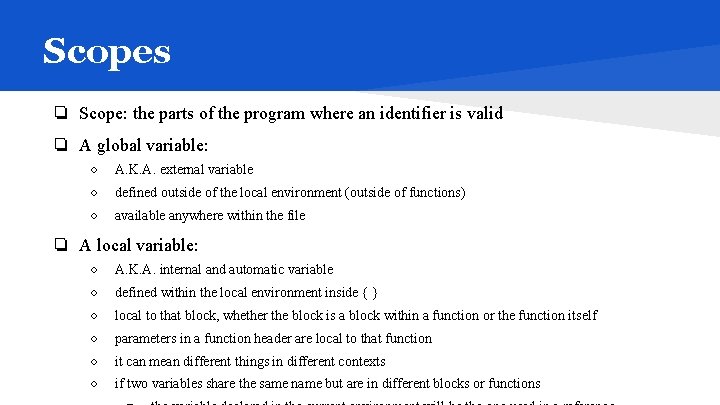 Scopes ❏ Scope: the parts of the program where an identifier is valid ❏