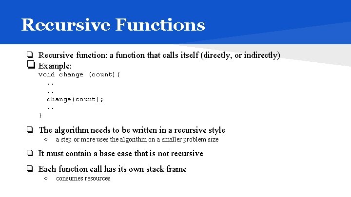 Recursive Functions ❏ Recursive function: a function that calls itself (directly, or indirectly) ❏