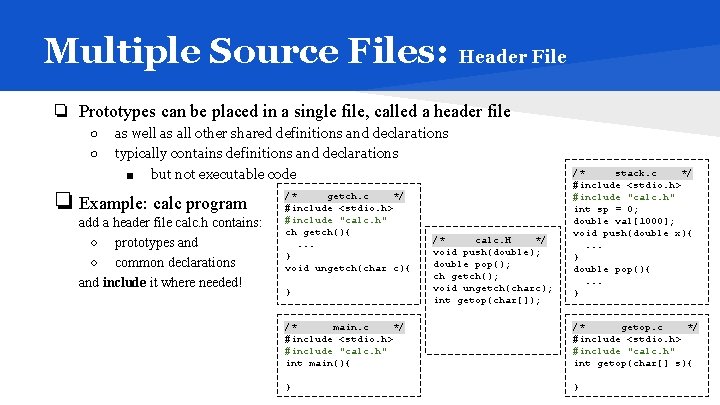 Multiple Source Files: Header File ❏ Prototypes can be placed in a single file,