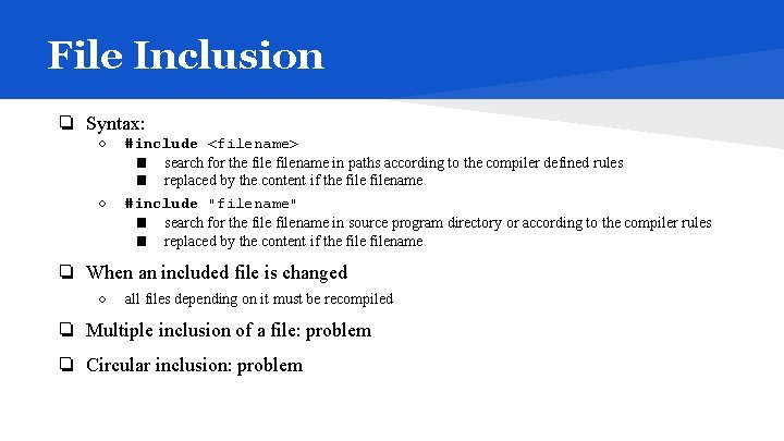 File Inclusion ❏ Syntax: ○ ○ #include <filename> ■ search for the filename in