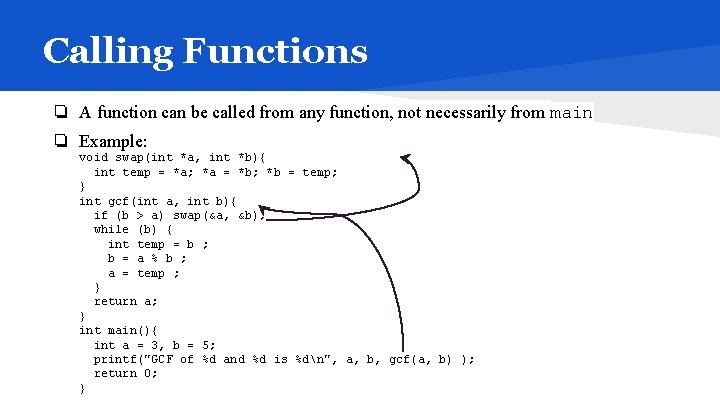 Calling Functions ❏ A function can be called from any function, not necessarily from
