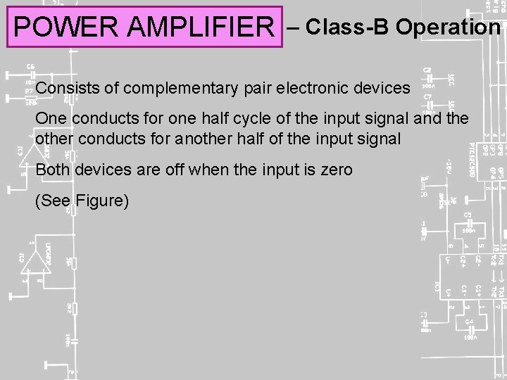 POWER AMPLIFIER – Class-B Operation Consists of complementary pair electronic devices One conducts for