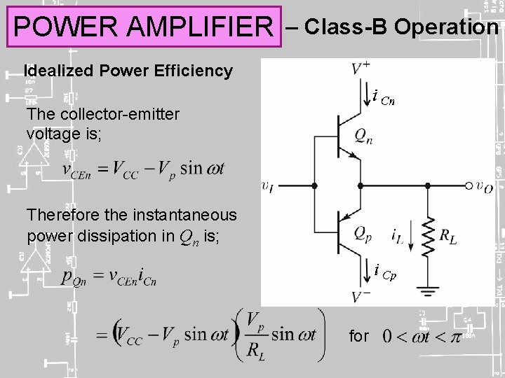 POWER AMPLIFIER – Class-B Operation Idealized Power Efficiency The collector-emitter voltage is; Therefore the