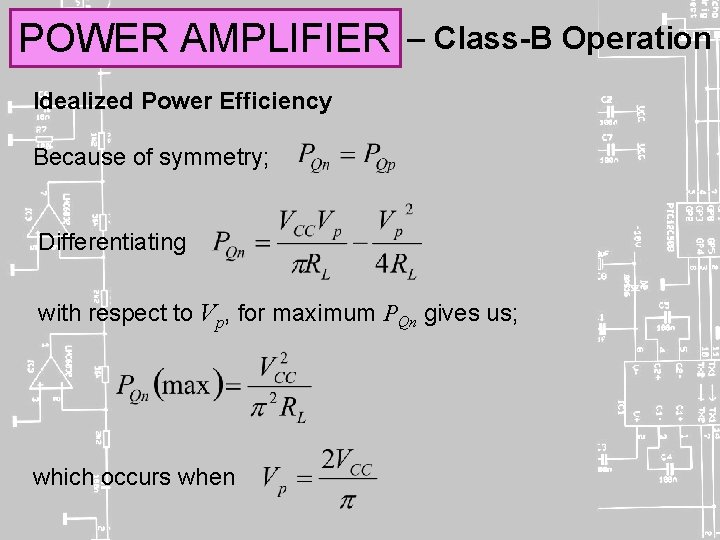 POWER AMPLIFIER – Class-B Operation Idealized Power Efficiency Because of symmetry; Differentiating with respect