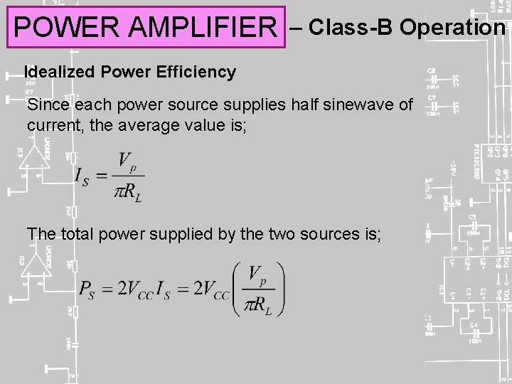 POWER AMPLIFIER – Class-B Operation Idealized Power Efficiency Since each power source supplies half