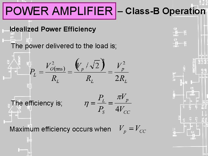 POWER AMPLIFIER Idealized Power Efficiency The power delivered to the load is; The efficiency