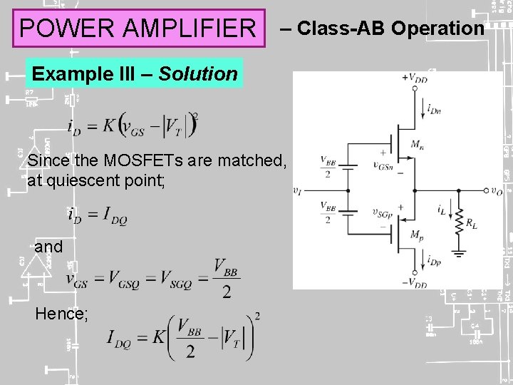 POWER AMPLIFIER – Class-AB Operation Example III – Solution Since the MOSFETs are matched,