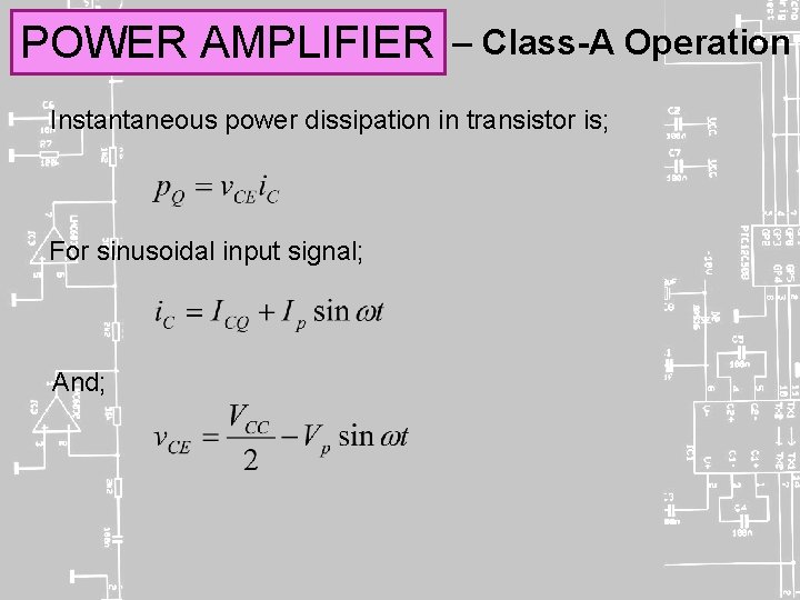 POWER AMPLIFIER – Class-A Operation Instantaneous power dissipation in transistor is; For sinusoidal input