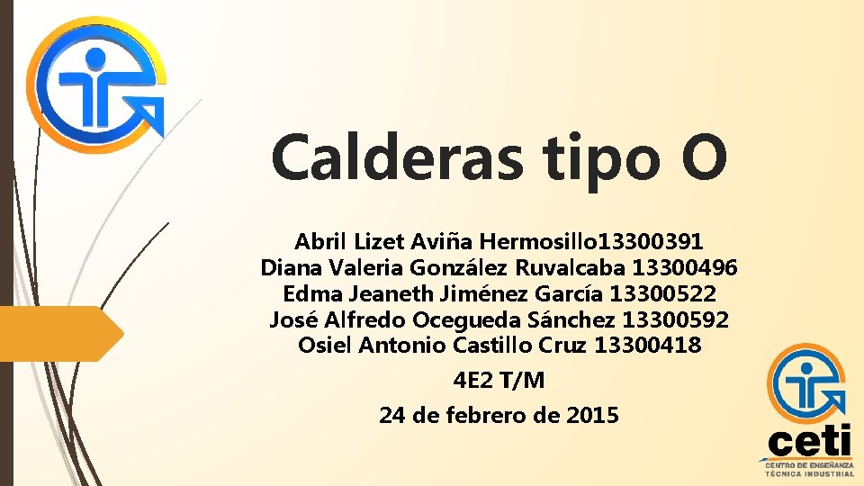 Calderas tipo O Abril Lizet Aviña Hermosillo 13300391 Diana Valeria González Ruvalcaba 13300496 Edma