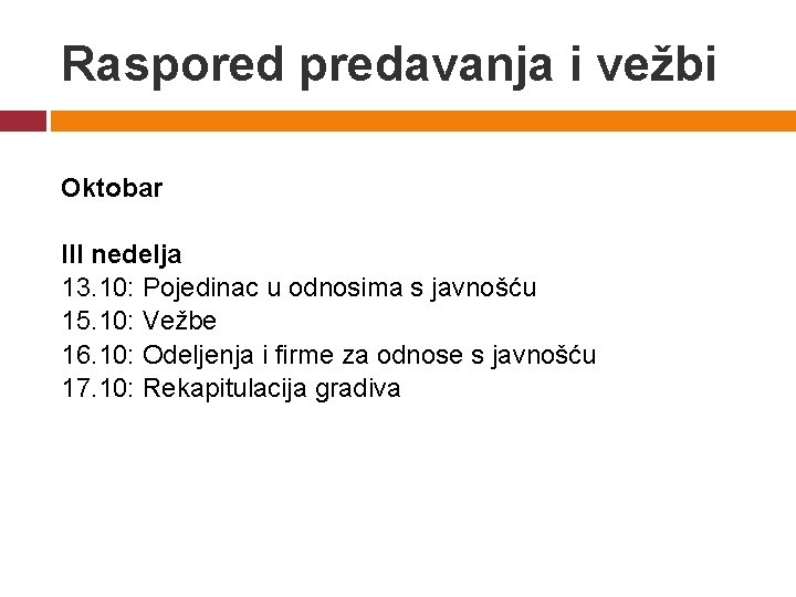 Raspored predavanja i vežbi Oktobar III nedelja 13. 10: Pojedinac u odnosima s javnošću Raspored predavanja i vežbi Oktobar III nedelja 13. 10: Pojedinac u odnosima s javnošću