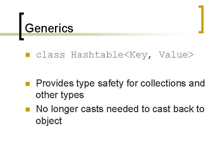 Generics n class Hashtable<Key, Value> n Provides type safety for collections and other types