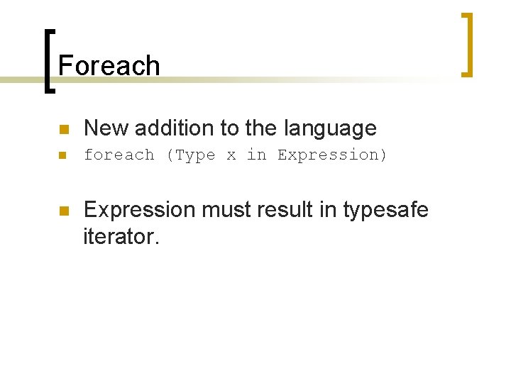 Foreach n New addition to the language n foreach (Type x in Expression) n