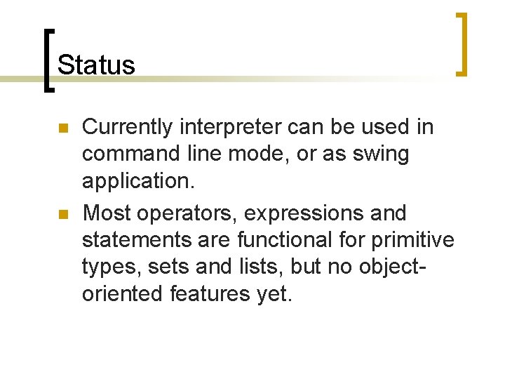 Status n n Currently interpreter can be used in command line mode, or as