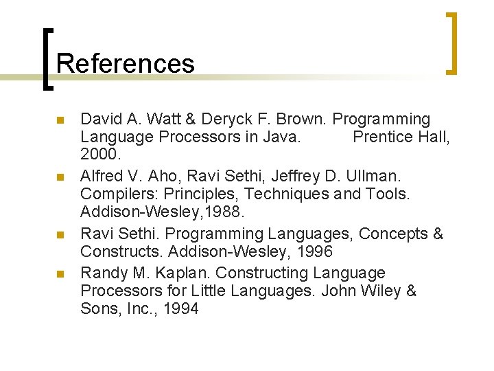 References n n David A. Watt & Deryck F. Brown. Programming Language Processors in