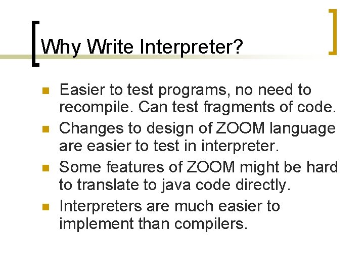 Why Write Interpreter? n n Easier to test programs, no need to recompile. Can