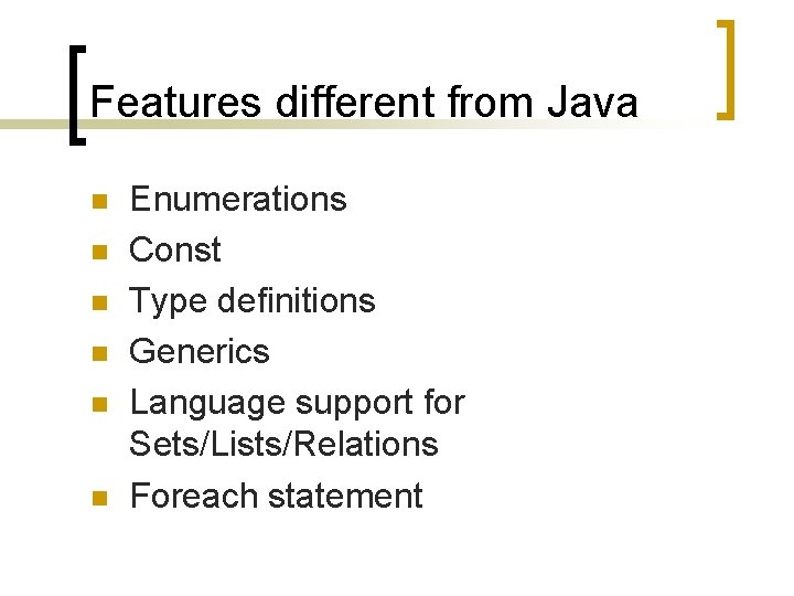 Features different from Java n n n Enumerations Const Type definitions Generics Language support