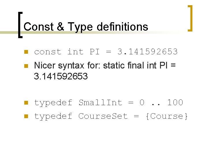 Const & Type definitions n const int PI = 3. 141592653 n Nicer syntax