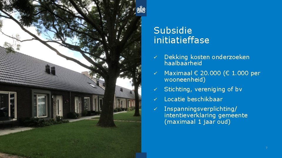 Subsidie initiatieffase ü Dekking kosten onderzoeken haalbaarheid ü Maximaal € 20. 000 (€ 1.