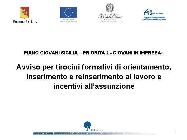 Regione Siciliana PIANO GIOVANI SICILIA – PRIORITÀ 2 «GIOVANI IN IMPRESA» Avviso per tirocini