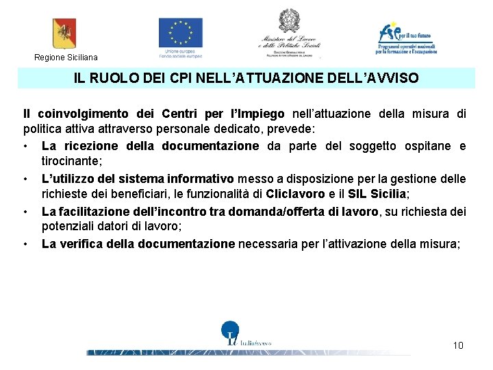 Regione Siciliana IL RUOLO DEI CPI NELL’ATTUAZIONE DELL’AVVISO Il coinvolgimento dei Centri per l’Impiego