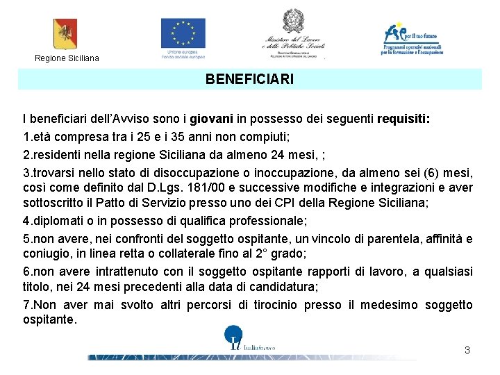 Regione Siciliana BENEFICIARI I beneficiari dell’Avviso sono i giovani in possesso dei seguenti requisiti: