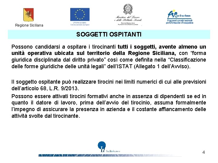 Regione Siciliana SOGGETTI OSPITANTI Possono candidarsi a ospitare i tirocinanti tutti i soggetti, avente