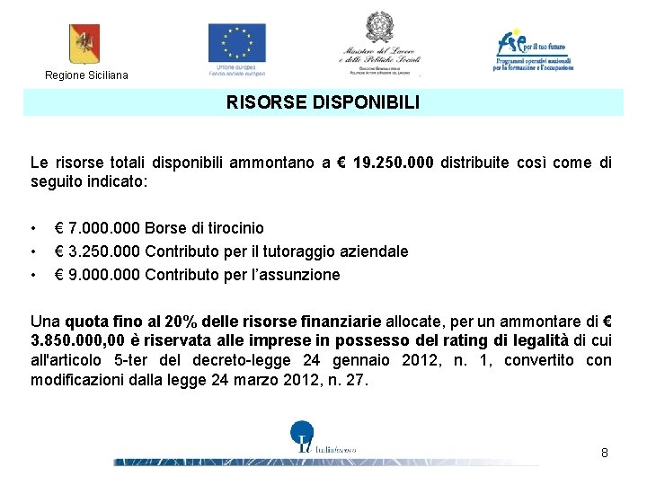 Regione Siciliana RISORSE DISPONIBILI Le risorse totali disponibili ammontano a € 19. 250. 000
