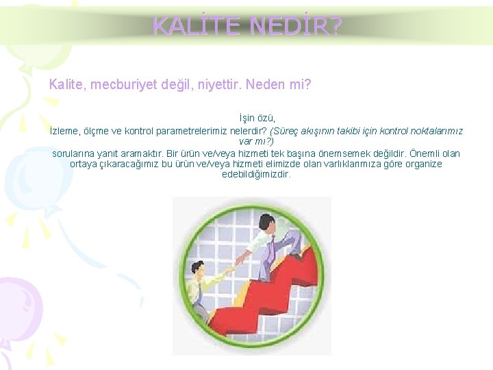 KALİTE NEDİR? Kalite, mecburiyet değil, niyettir. Neden mi? İşin özü, İzleme, ölçme ve kontrol