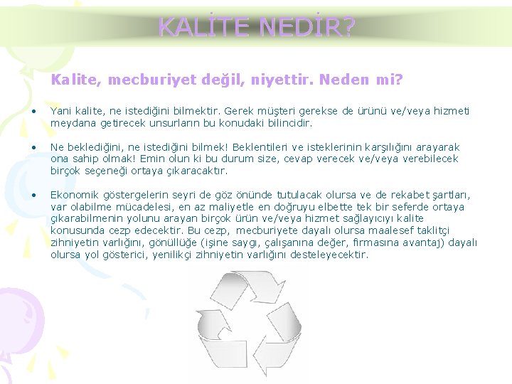 KALİTE NEDİR? Kalite, mecburiyet değil, niyettir. Neden mi? • Yani kalite, ne istediğini bilmektir.