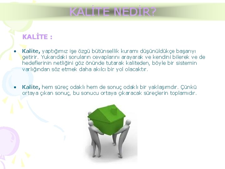 KALİTE NEDİR? KALİTE : • Kalite, yaptığımız işe özgü bütünsellik kuramı düşünüldükçe başarıyı getirir.