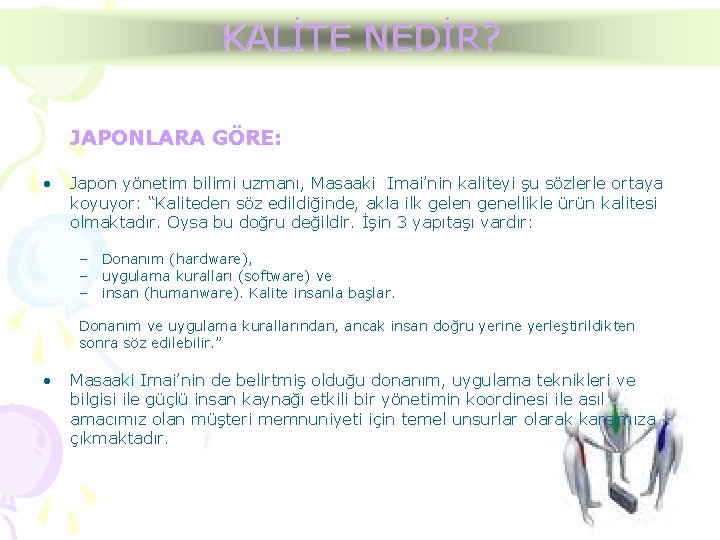 KALİTE NEDİR? JAPONLARA GÖRE: • Japon yönetim bilimi uzmanı, Masaaki Imai’nin kaliteyi şu sözlerle