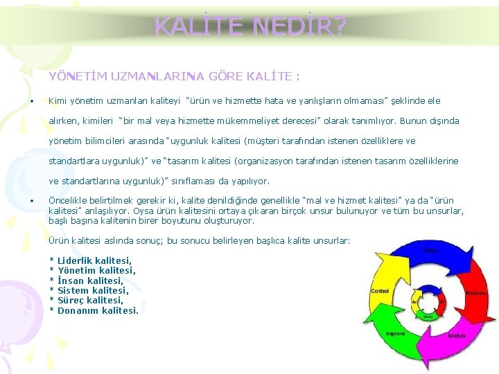 KALİTE NEDİR? YÖNETİM UZMANLARINA GÖRE KALİTE : • Kimi yönetim uzmanları kaliteyi “ürün ve