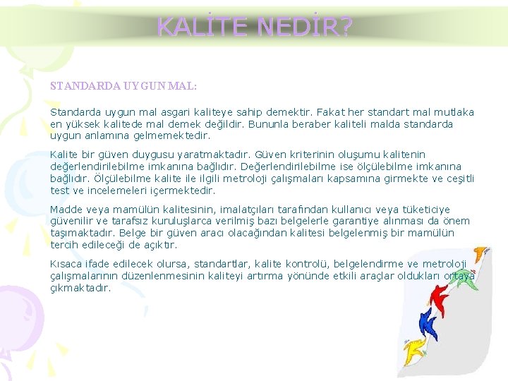 KALİTE NEDİR? STANDARDA UYGUN MAL: Standarda uygun mal asgari kaliteye sahip demektir. Fakat her