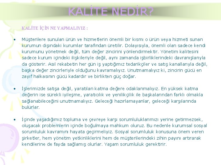 KALİTE NEDİR? KALİTE İÇİN NE YAPMALIYIZ : • Müşterilere sunulan ürün ve hizmetlerin önemli