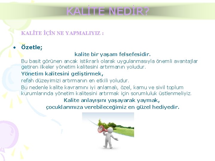 KALİTE NEDİR? KALİTE İÇİN NE YAPMALIYIZ : • Özetle; kalite bir yaşam felsefesidir. Bu