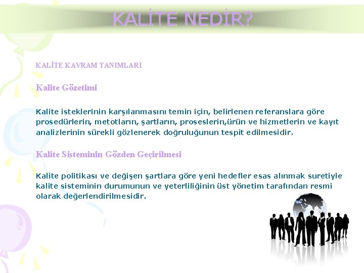 KALİTE NEDİR? KALİTE KAVRAM TANIMLARI Kalite Gözetimi Kalite isteklerinin karşılanmasını temin için, belirlenen referanslara