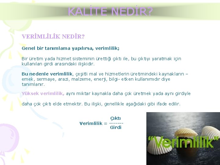 KALİTE NEDİR? VERİMLİLİK NEDİR? Genel bir tanımlama yapılırsa, verimlilik; Bir üretim yada hizmet sisteminin