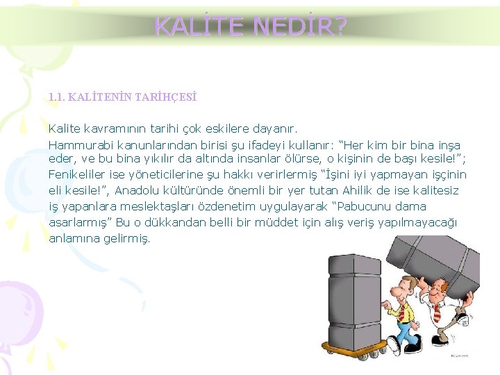 KALİTE NEDİR? 1. 1. KALİTENİN TARİHÇESİ Kalite kavramının tarihi çok eskilere dayanır. Hammurabi kanunlarından