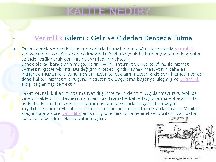 KALİTE NEDİR? • Verimlilik ikilemi : Gelir ve Giderleri Dengede Tutma • Fazla kaynak